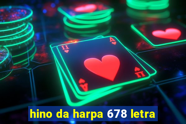 hino da harpa 678 letra